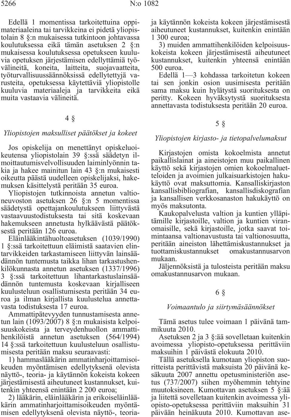 yliopistolle kuuluvia materiaaleja ja tarvikkeita eikä muita vastaavia välineitä.