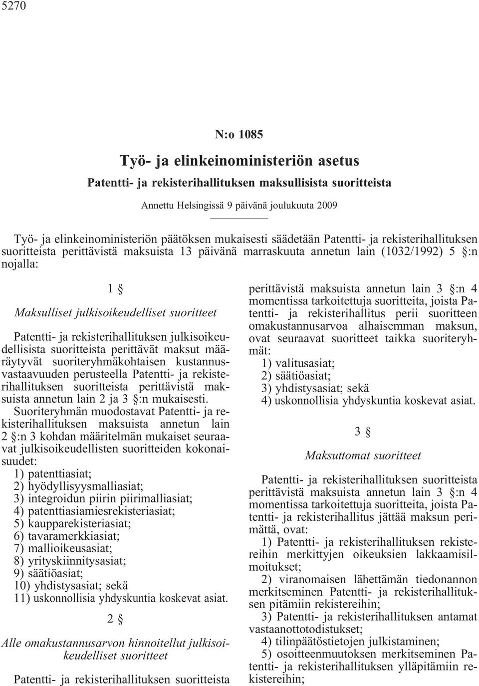 Patentti- ja rekisterihallituksen julkisoikeudellisista suoritteista perittävät maksut määräytyvät suoriteryhmäkohtaisen kustannusvastaavuuden perusteella Patentti- ja rekisterihallituksen