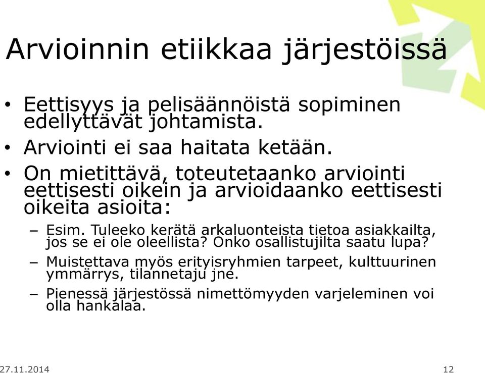 On mietittävä, toteutetaanko arviointi eettisesti oikein ja arvioidaanko eettisesti oikeita asioita: Esim.