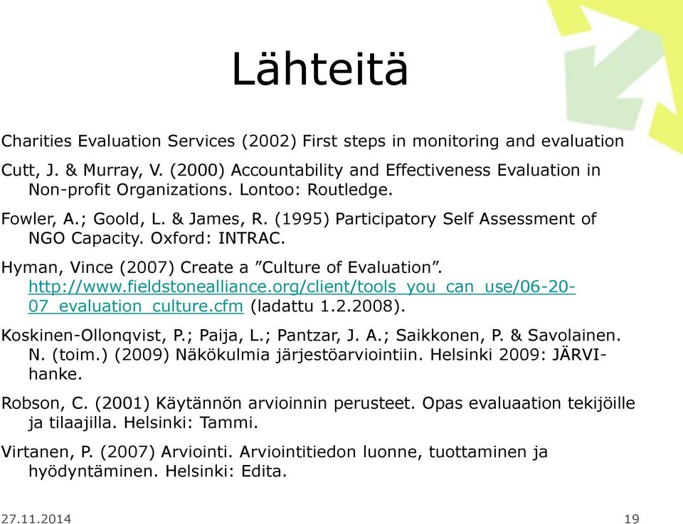 fieldstonealliance.org/client/tools_you_can_use/06-20- 07_evaluation_culture.cfm (ladattu 1.2.2008). Koskinen-Ollonqvist, P.; Paija, L.; Pantzar, J. A.; Saikkonen, P. & Savolainen. N. (toim.