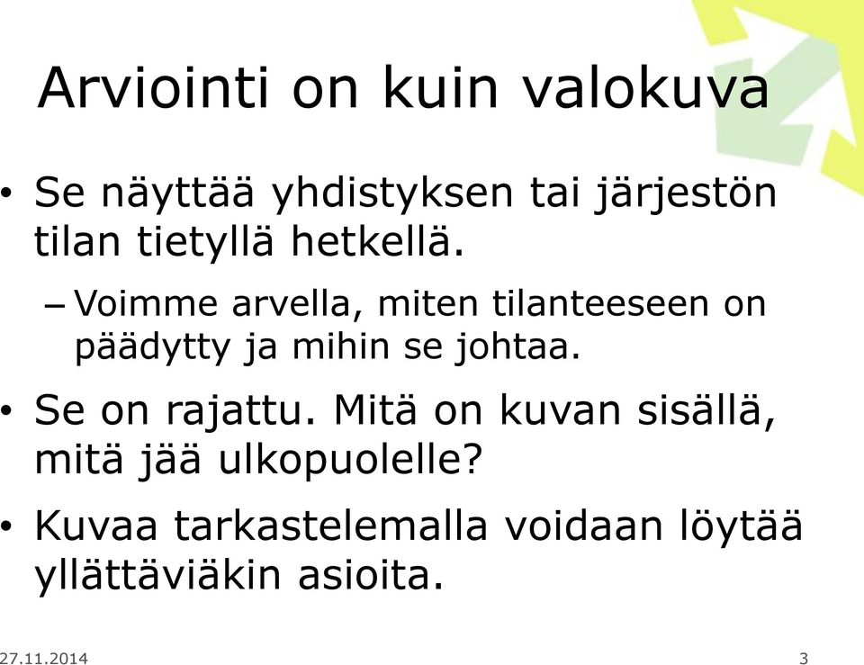 Voimme arvella, miten tilanteeseen on päädytty ja mihin se johtaa.