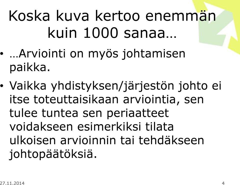 Vaikka yhdistyksen/järjestön johto ei itse toteuttaisikaan