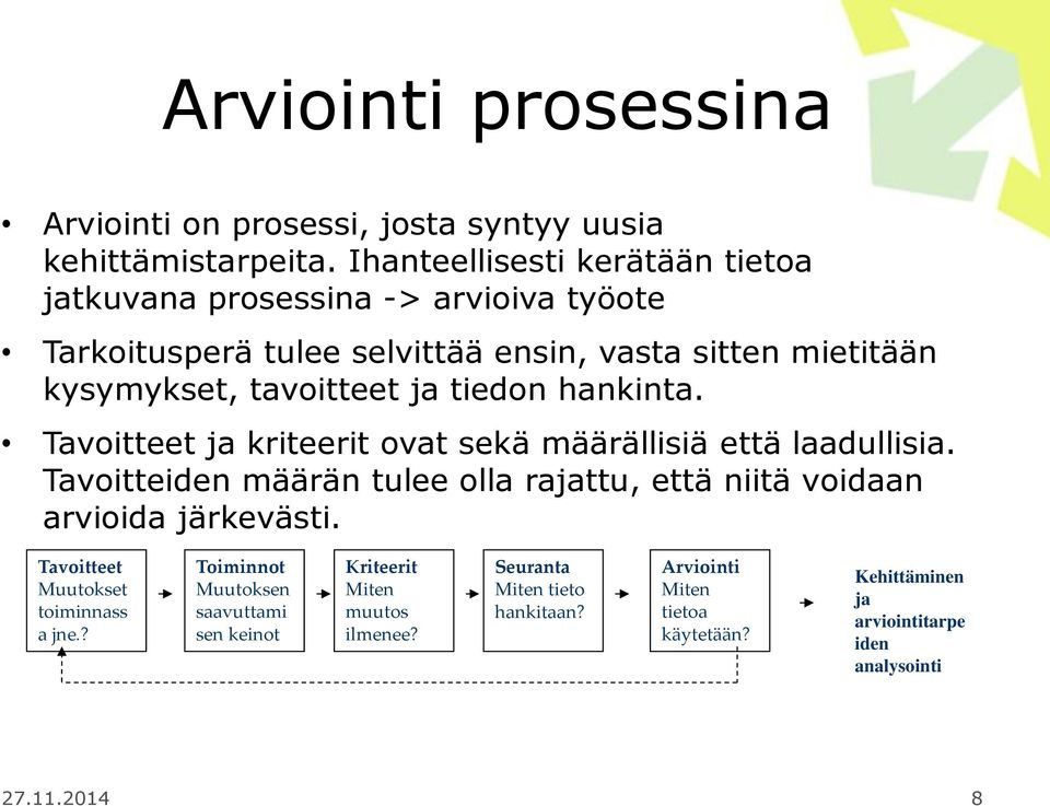 tiedon hankinta. Tavoitteet ja kriteerit ovat sekä määrällisiä että laadullisia. Tavoitteiden määrän tulee olla rajattu, että niitä voidaan arvioida järkevästi.