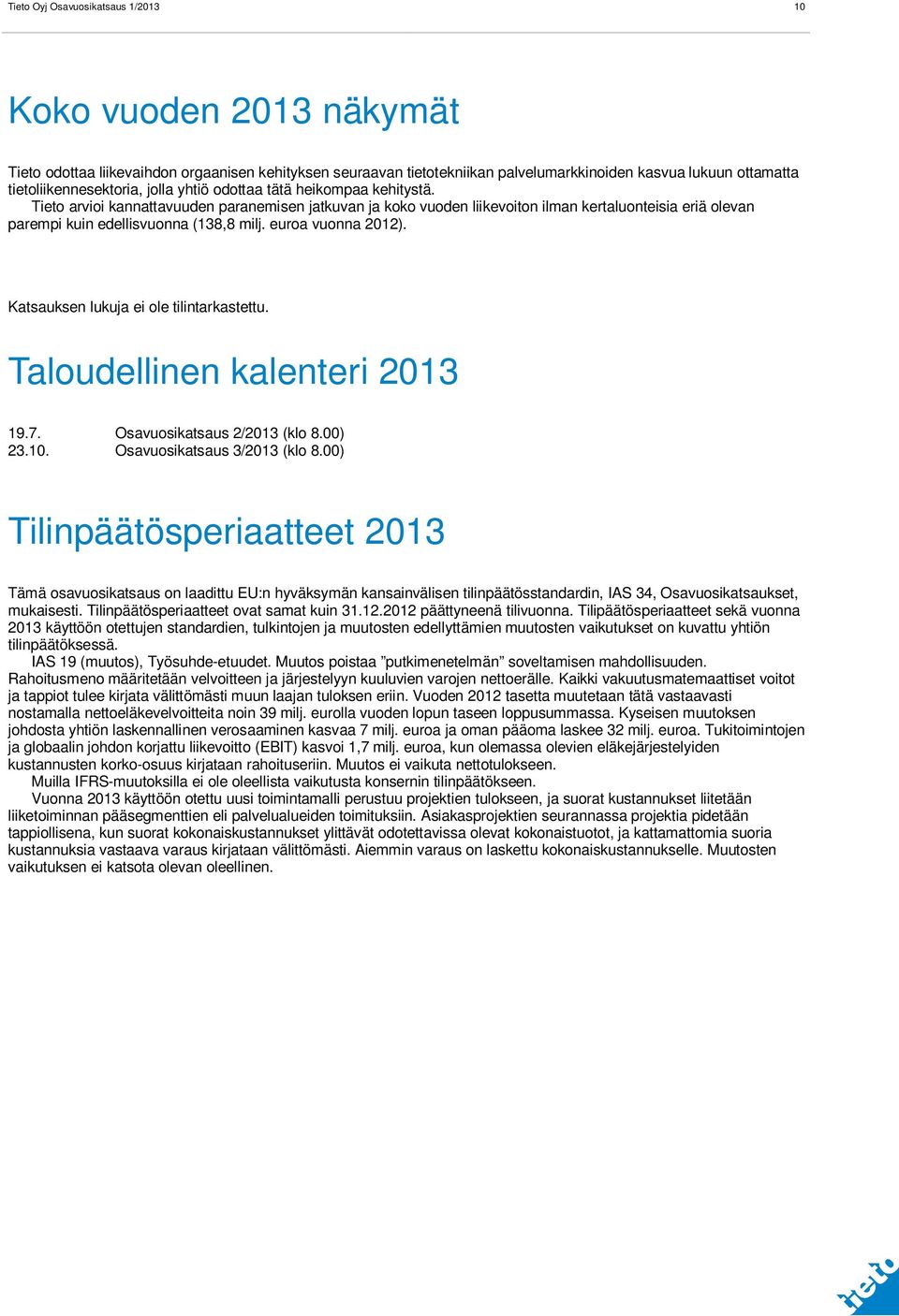 Tieto arvioi kannattavuuden paranemisen jatkuvan ja koko vuoden liikevoiton ilman kertaluonteisia eriä olevan parempi kuin edellisvuonna (138,8 milj. euroa vuonna ).