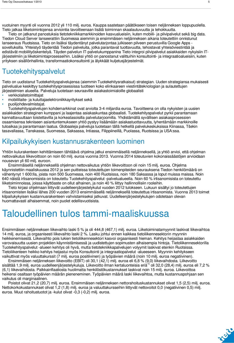 Tieto on jatkanut panostuksia tietotekniikkamarkkinoiden kasvualueisiin, kuten mobiili- ja pilvipalvelut sekä big data.