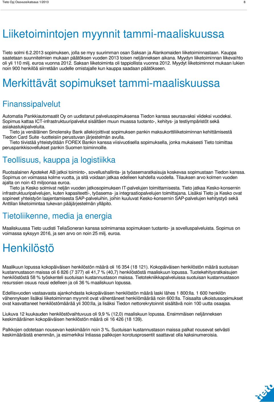 Myydyt liiketoiminnot mukaan lukien noin 900 henkilöä siirretään uudelle omistajalle kun kauppa saadaan päätökseen.