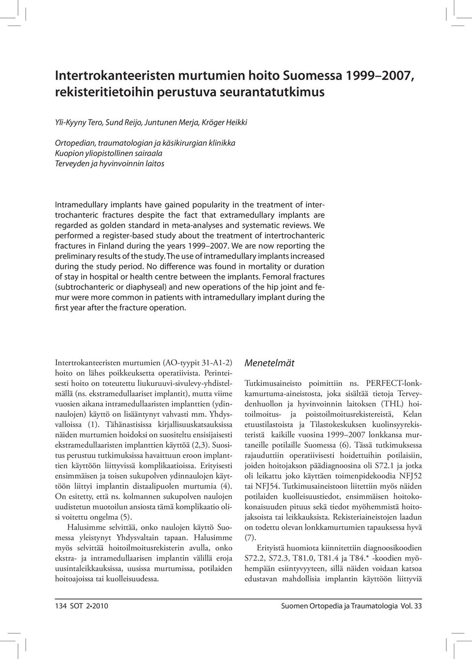 fact that extramedullary implants are regarded as golden standard in meta-analyses and systematic reviews.