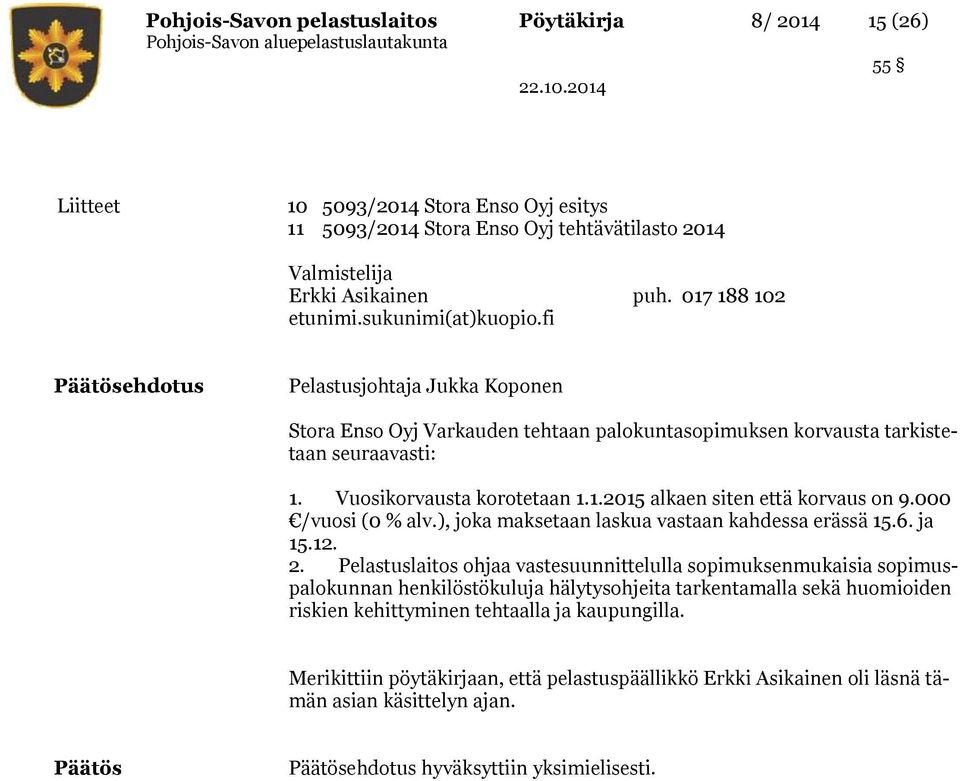 Vuosikorvausta korotetaan 1.1.2015 alkaen siten että korvaus on 9.000 /vuosi (0 % alv.), joka maksetaan laskua vastaan kahdessa erässä 15.6. ja 15.12. 2.