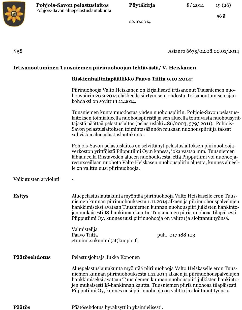 Irtisanoutumisen ajankohdaksi on sovittu 1.11.2014. Tuusniemen kunta muodostaa yhden nuohouspiirin.