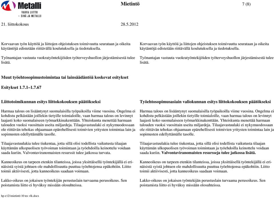 Korvaavan työn käyttöä ja liittojen ohjeistuksen toimivuutta seurataan ja oikeita käytäntöjä edistetään riittävällä koulutuksella ja tiedotuksella.