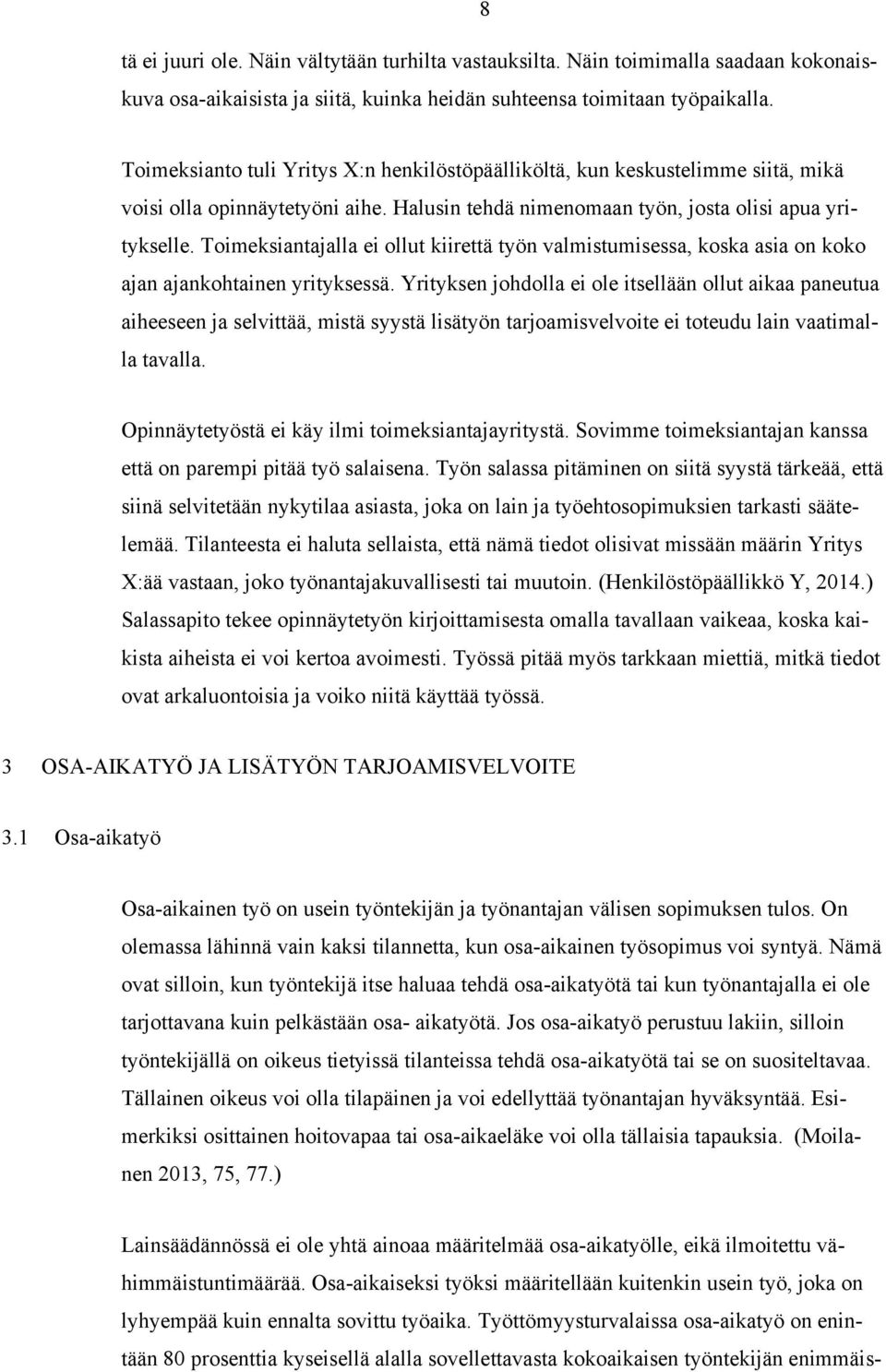 Toimeksiantajalla ei ollut kiirettä työn valmistumisessa, koska asia on koko ajan ajankohtainen yrityksessä.
