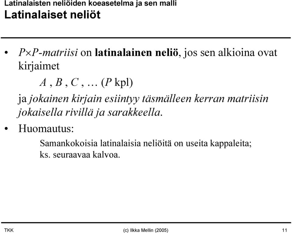 esiintyy täsmälleen kerran matriisin jokaisella rivillä ja sarakkeella.
