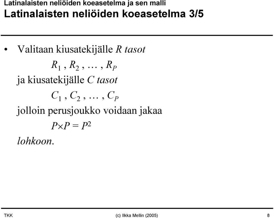 kiusatekijälle Rtasot R 1, R 2,, R ja kiusatekijälle C tasot