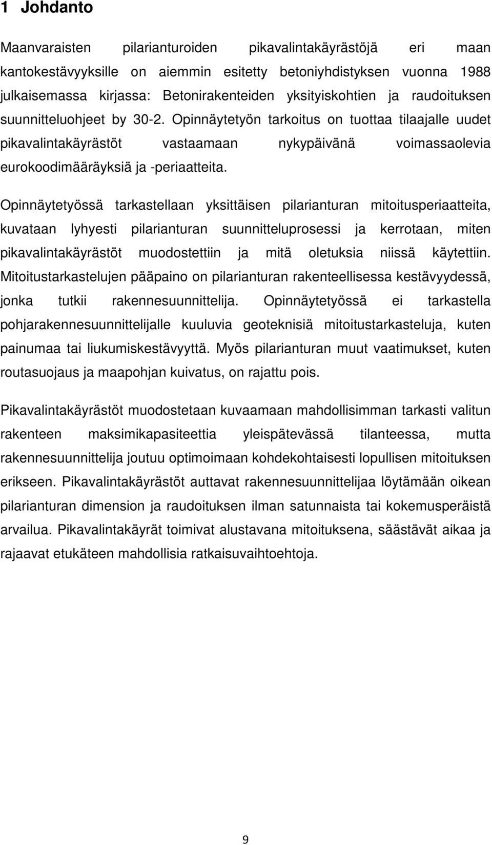 Opinnäytetyön tarkoitus on tuottaa tilaajalle uudet pikavalintakäyrästöt vastaamaan nykypäivänä voimassaolevia eurokoodimääräyksiä ja -periaatteita.