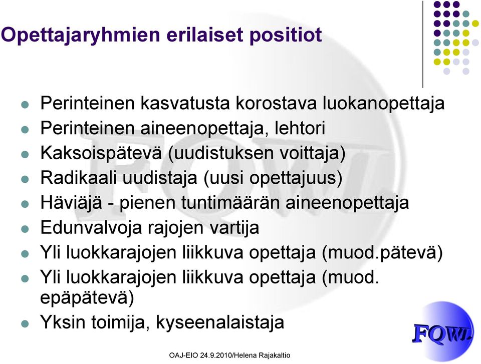 Häviäjä - pienen tuntimäärän aineenopettaja Edunvalvoja rajojen vartija Yli luokkarajojen liikkuva
