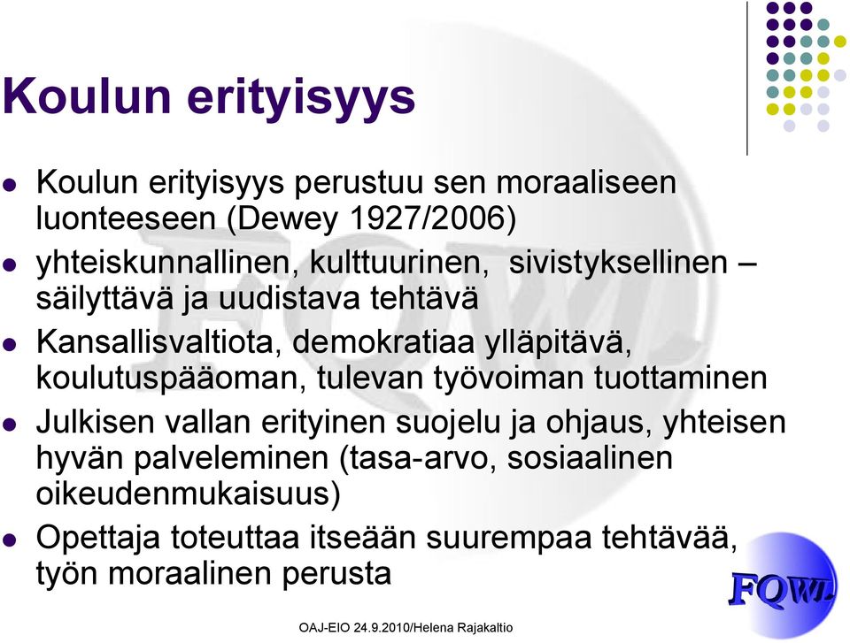 koulutuspääoman, tulevan työvoiman tuottaminen Julkisen vallan erityinen suojelu ja ohjaus, yhteisen hyvän