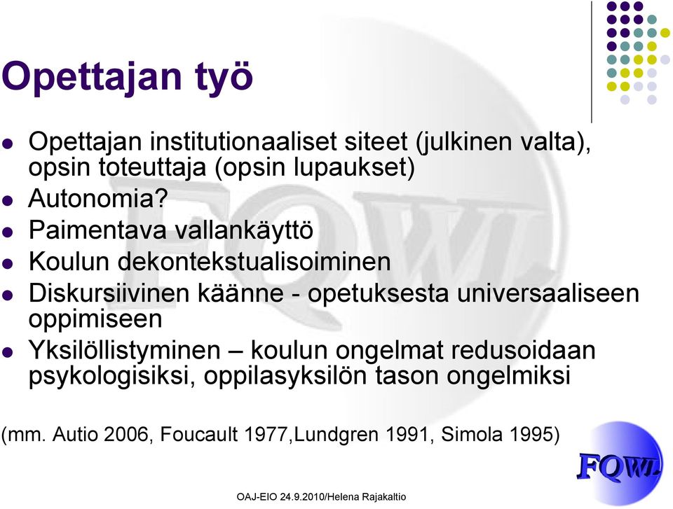 Paimentava vallankäyttö Koulun dekontekstualisoiminen Diskursiivinen käänne - opetuksesta