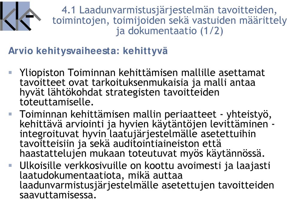 Toiminnan kehittämisen mallin periaatteet - yhteistyö, kehittävä arviointi ja hyvien käytäntöjen levittäminen - integroituvat hyvin laatujärjestelmälle asetettuihin tavoitteisiin ja sekä