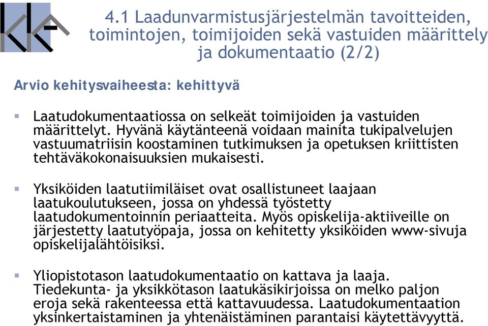 Yksiköiden laatutiimiläiset ovat osallistuneet laajaan laatukoulutukseen, jossa on yhdessä työstetty laatudokumentoinnin periaatteita.