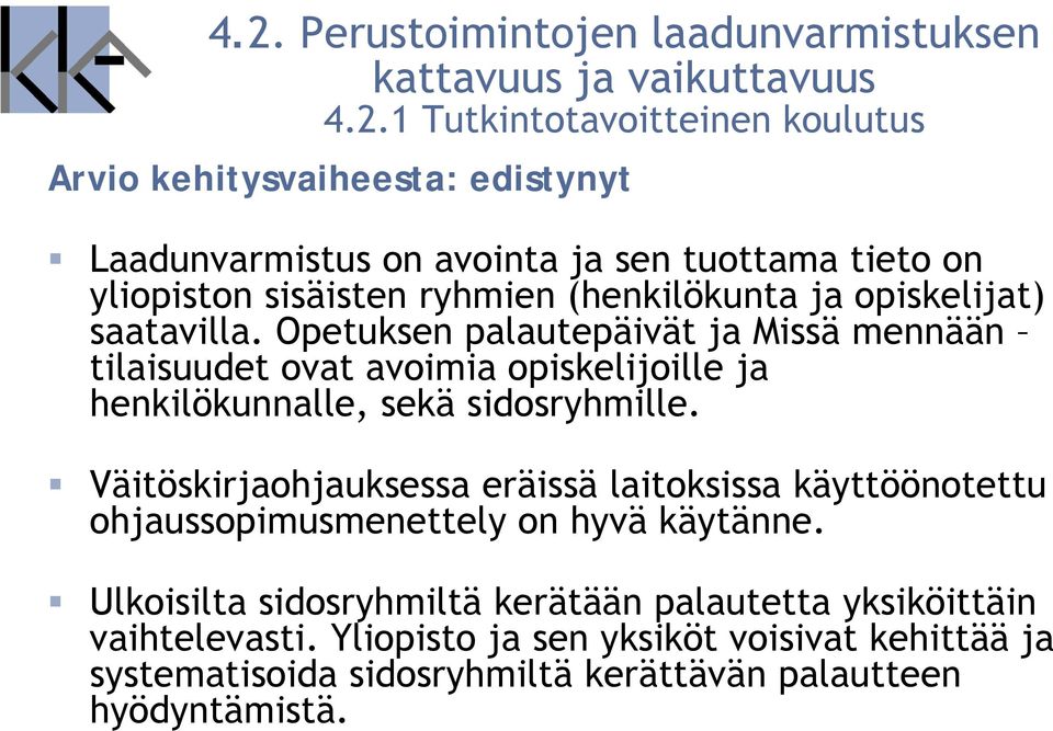 Opetuksen palautepäivät ja Missä mennään tilaisuudet ovat avoimia opiskelijoille ja henkilökunnalle, sekä sidosryhmille.