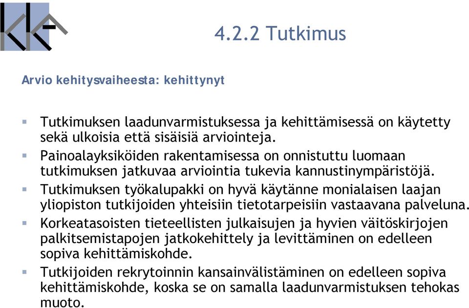 Tutkimuksen työkalupakki on hyvä käytänne monialaisen laajan yliopiston tutkijoiden yhteisiin tietotarpeisiin vastaavana palveluna.