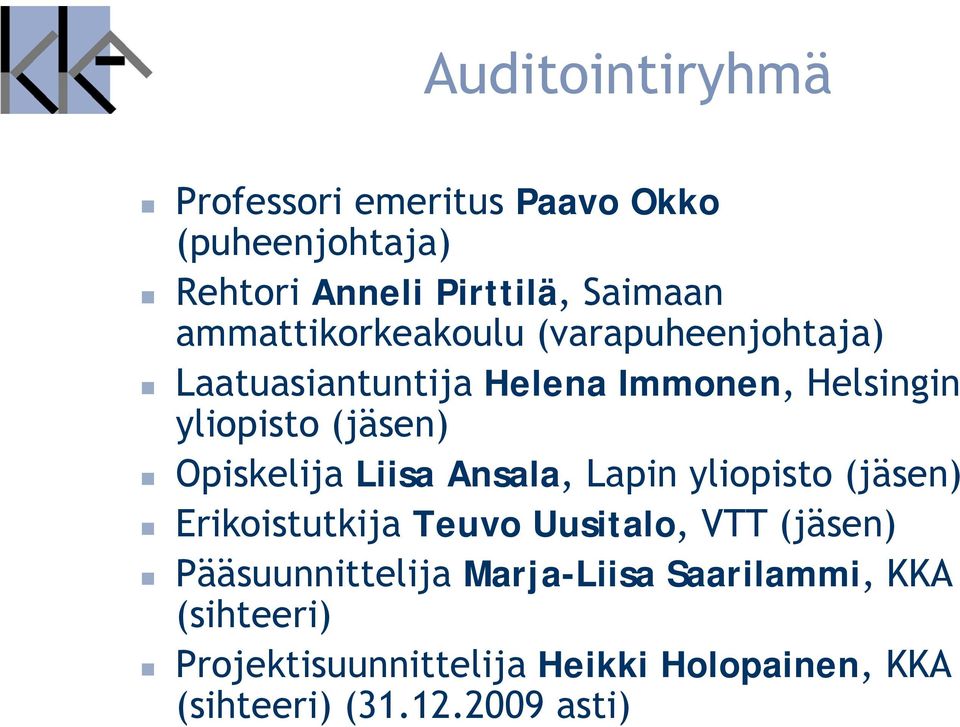 Opiskelija Liisa Ansala, Lapin yliopisto (jäsen) Erikoistutkija Teuvo Uusitalo, VTT (jäsen)