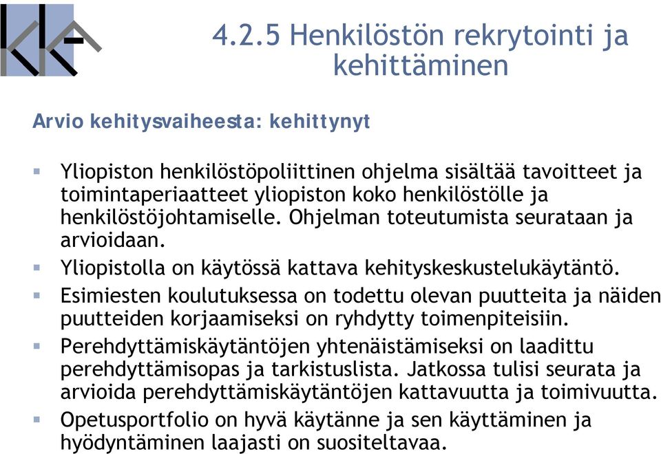 henkilöstöjohtamiselle. Ohjelman toteutumista seurataan ja arvioidaan. Yliopistolla on käytössä kattava kehityskeskustelukäytäntö.