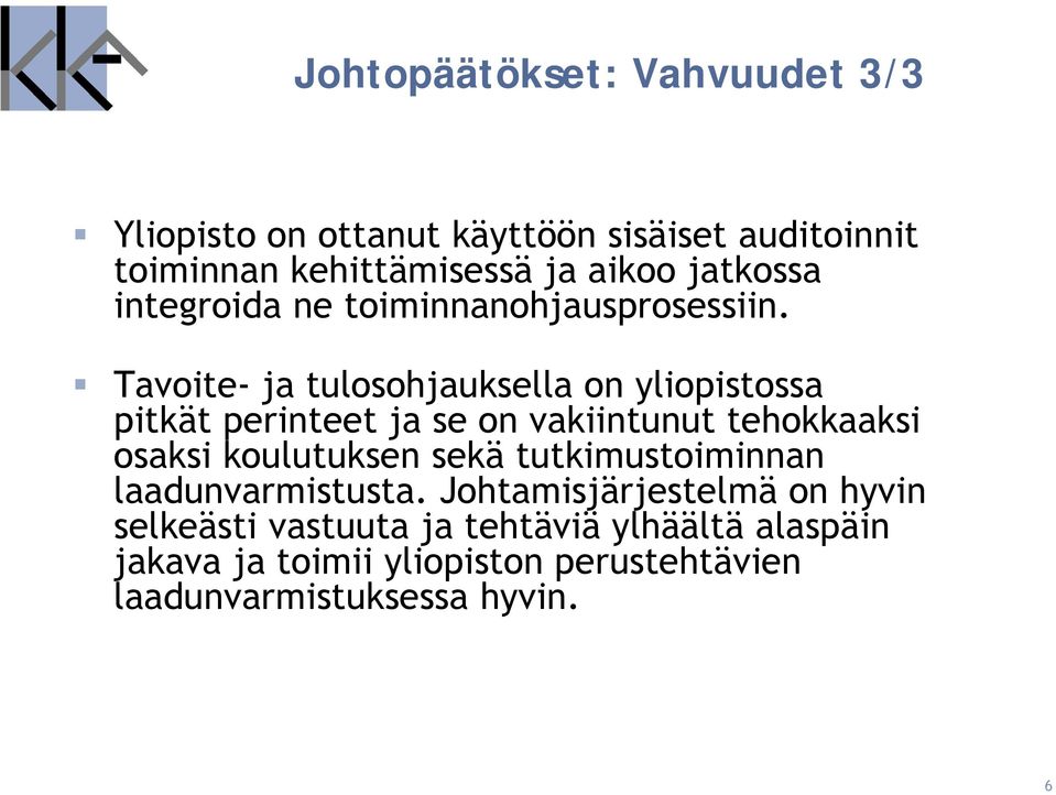 Tavoite- ja tulosohjauksella on yliopistossa pitkät perinteet ja se on vakiintunut tehokkaaksi osaksi koulutuksen