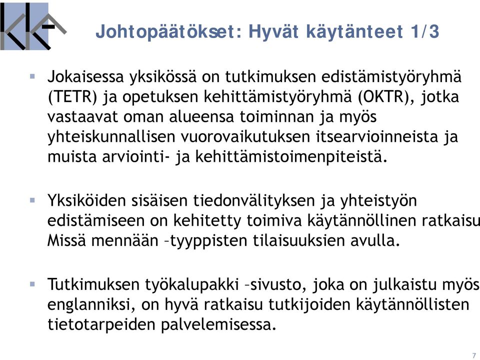 Yksiköiden sisäisen tiedonvälityksen ja yhteistyön edistämiseen on kehitetty toimiva käytännöllinen ratkaisu Missä mennään tyyppisten tilaisuuksien