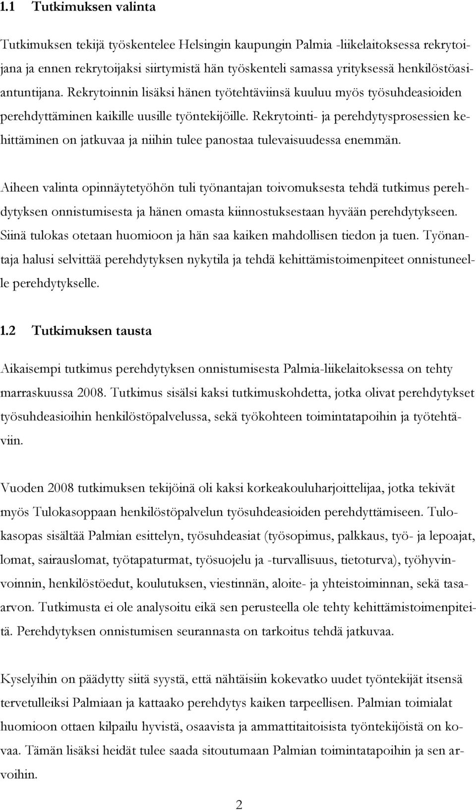 Rekrytointi- ja perehdytysprosessien kehittäminen on jatkuvaa ja niihin tulee panostaa tulevaisuudessa enemmän.