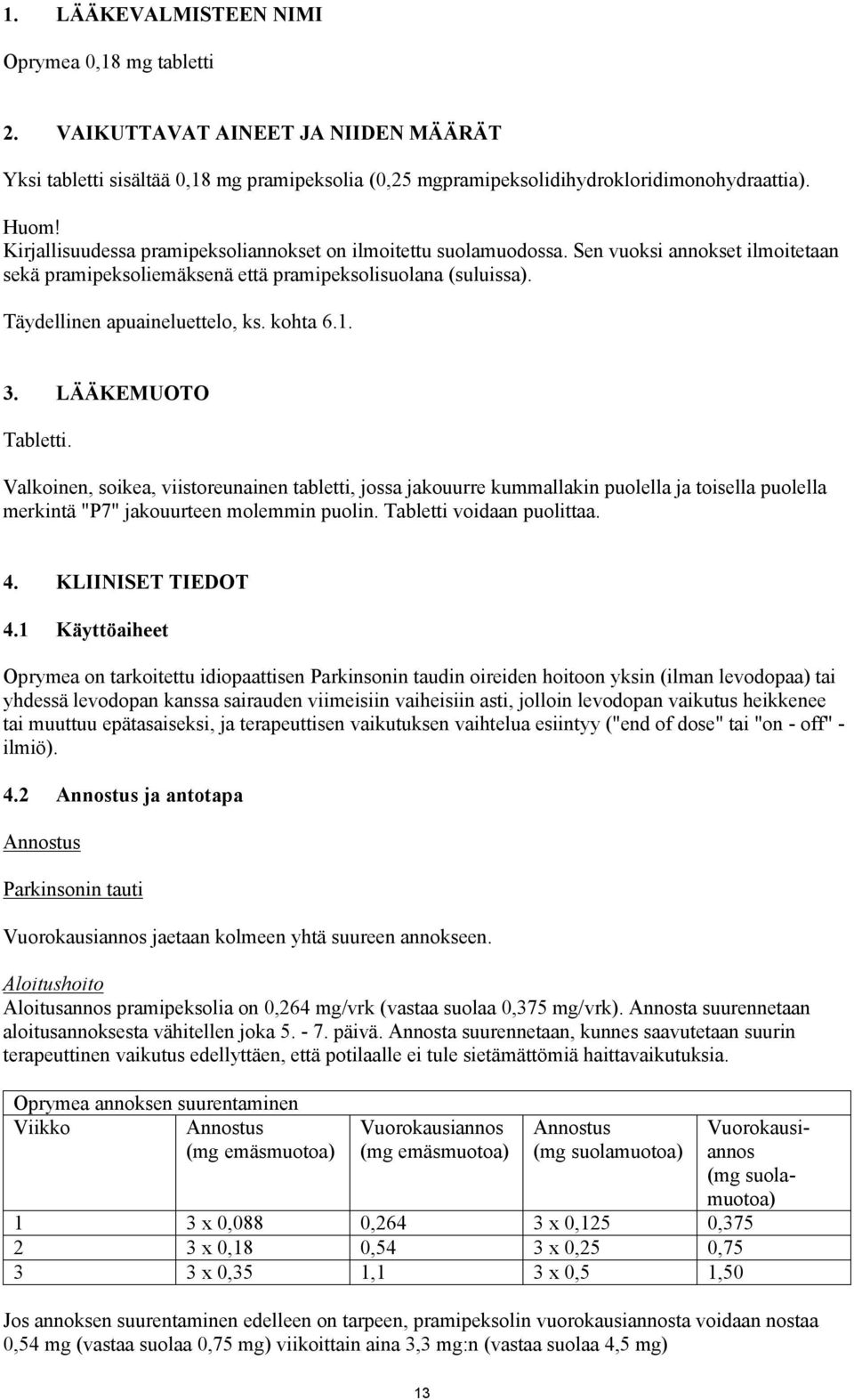 kohta 6.1. 3. LÄÄKEMUOTO Tabletti. Valkoinen, soikea, viistoreunainen tabletti, jossa jakouurre kummallakin puolella ja toisella puolella merkintä "P7" jakouurteen molemmin puolin.