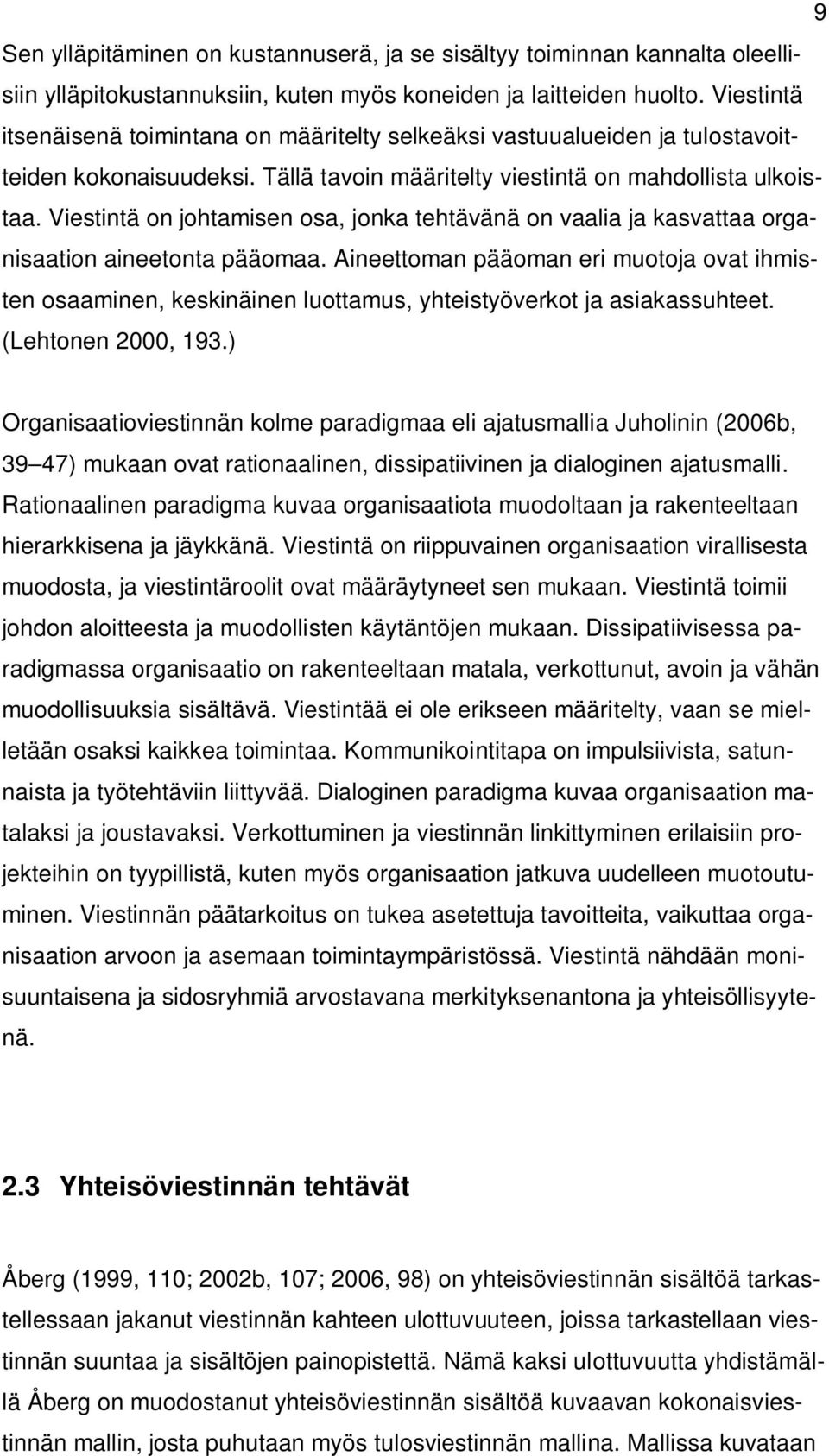 Viestintä on johtamisen osa, jonka tehtävänä on vaalia ja kasvattaa organisaation aineetonta pääomaa.