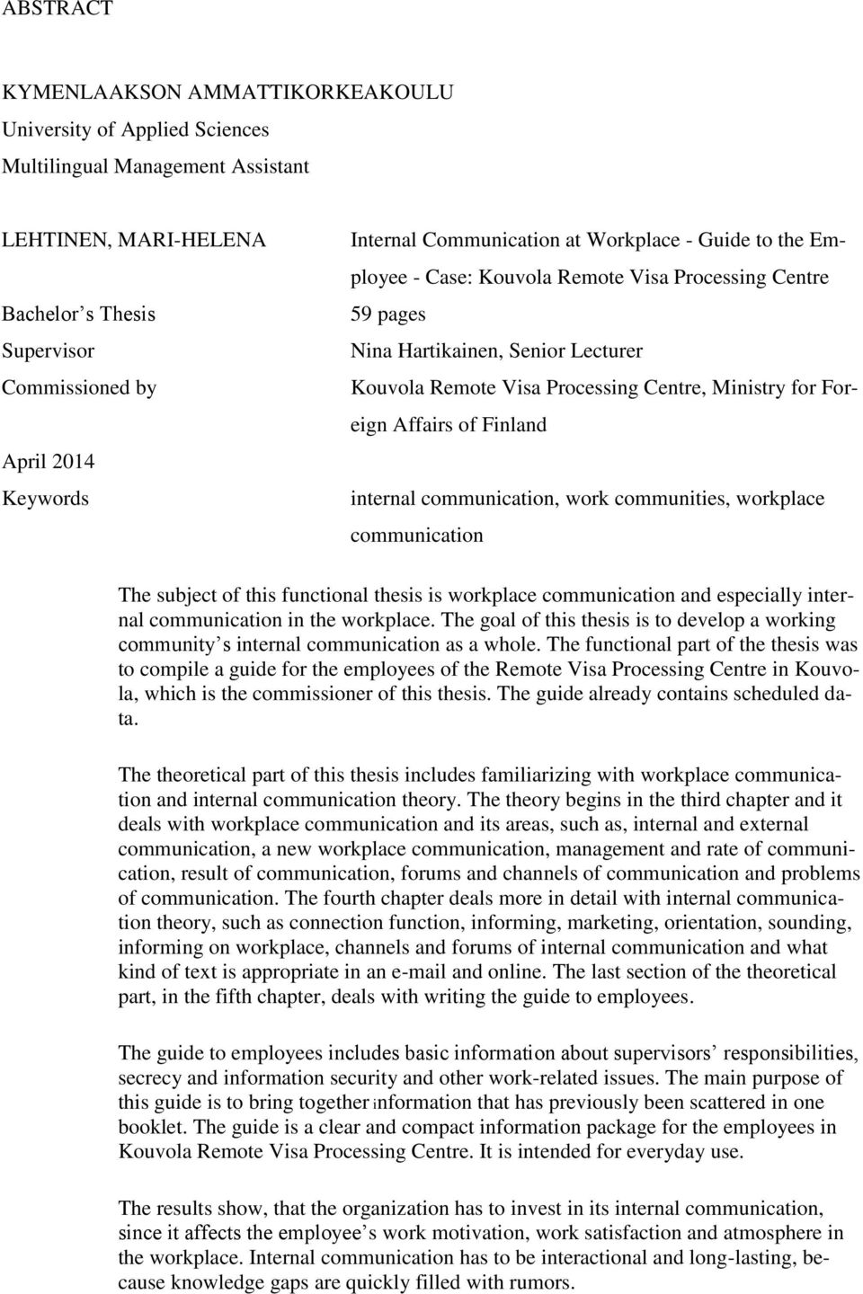 for Foreign Affairs of Finland internal communication, work communities, workplace communication The subject of this functional thesis is workplace communication and especially internal communication