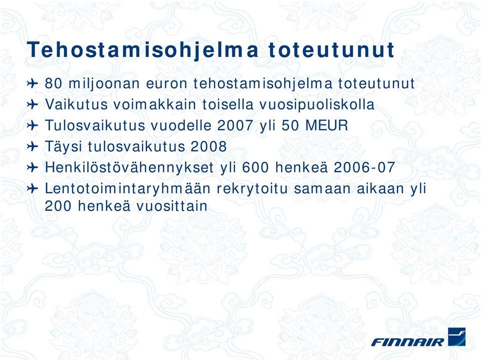 vuodelle 2007 yli 50 MEUR Täysi tulosvaikutus 2008 Henkilöstövähennykset