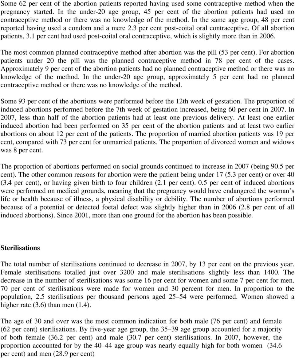 In the same age group, 48 per cent reported having used a condom and a mere 2.3 per cent post-coital oral contraceptive. Of all abortion patients, 3.