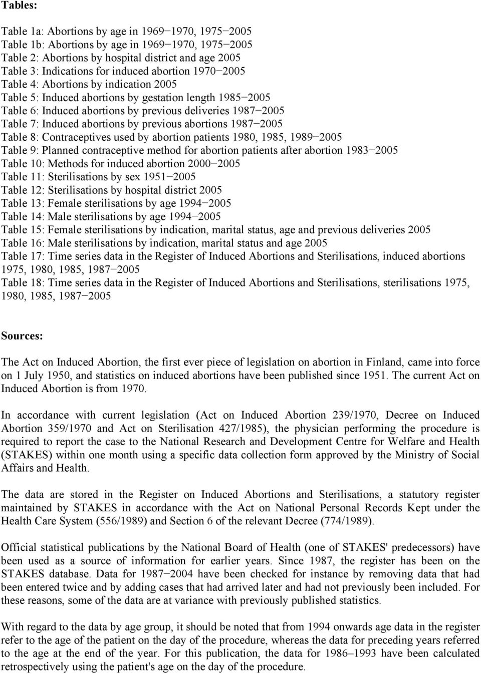 abortions by previous abortions 1987 2005 Table 8: Contraceptives used by abortion patients 1980, 1985, 1989 2005 Table 9: Planned contraceptive method for abortion patients after abortion 1983 2005