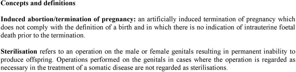 Sterilisation refers to an operation on the male or female genitals resulting in permanent inability to produce offspring.
