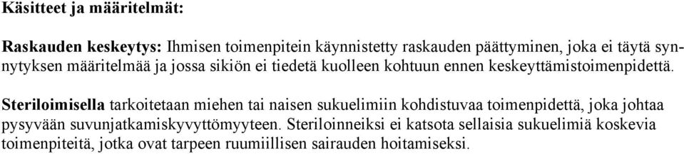 Steriloimisella tarkoitetaan miehen tai naisen sukuelimiin kohdistuvaa toimenpidettä, joka johtaa pysyvään