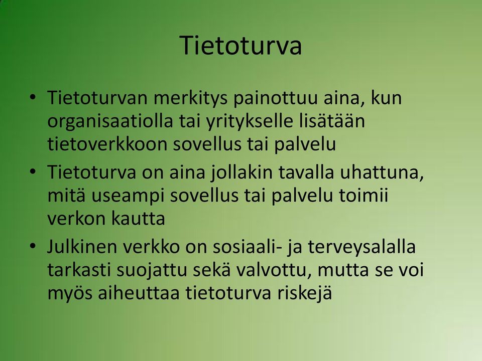 uhattuna, mitä useampi sovellus tai palvelu toimii verkon kautta Julkinen verkko on