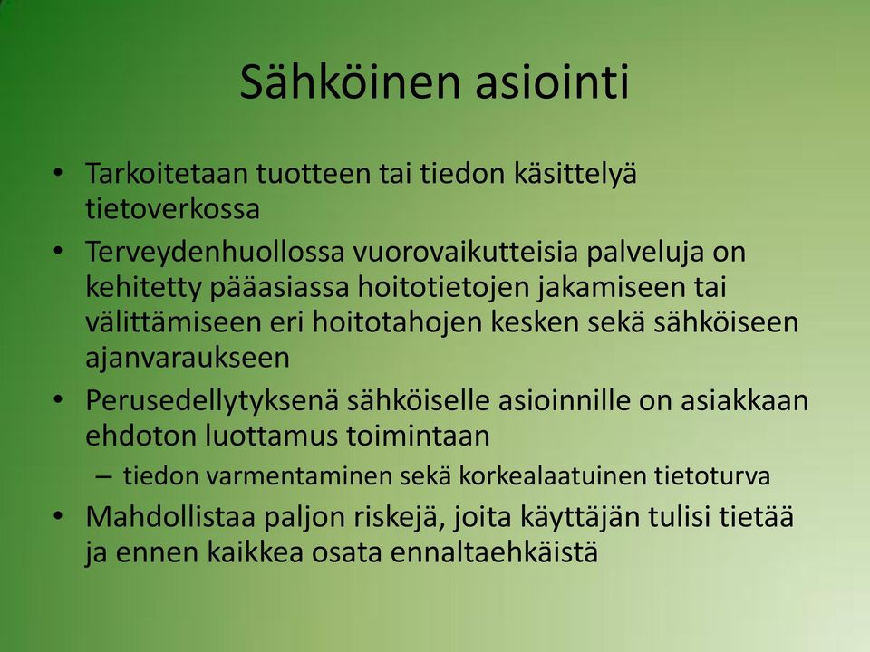 ajanvaraukseen Perusedellytyksenä sähköiselle asioinnille on asiakkaan ehdoton luottamus toimintaan tiedon varmentaminen