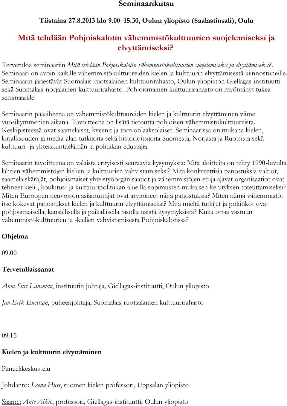 . Seminaari on avoin kaikille vähemmistökulttuureiden kielen ja kulttuurin elvyttämisestä kiinnostuneille.