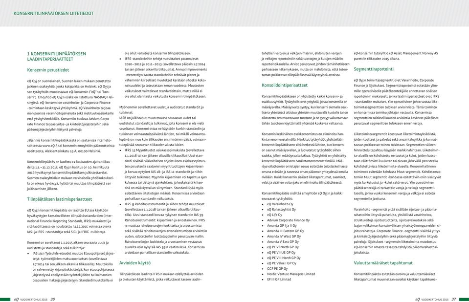 eqkonserni on varainhoito ja Corporate Finance toimintaan keskittyvä yhtiöryhmä. eq Varainhoito tarjoaa monipuolisia varainhoitopalveluita sekä instituutioasiakkaille että yksityishenkilöille.