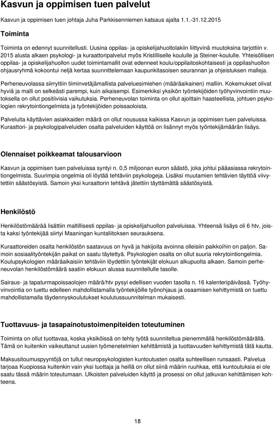 Yhteisöllisen oppilas- ja opiskelijahuollon uudet toimintamallit ovat edenneet koulu/oppilaitoskohtaisesti ja oppilashuollon ohjausryhmä kokoontui neljä kertaa suunnittelemaan kaupunkitasoisen