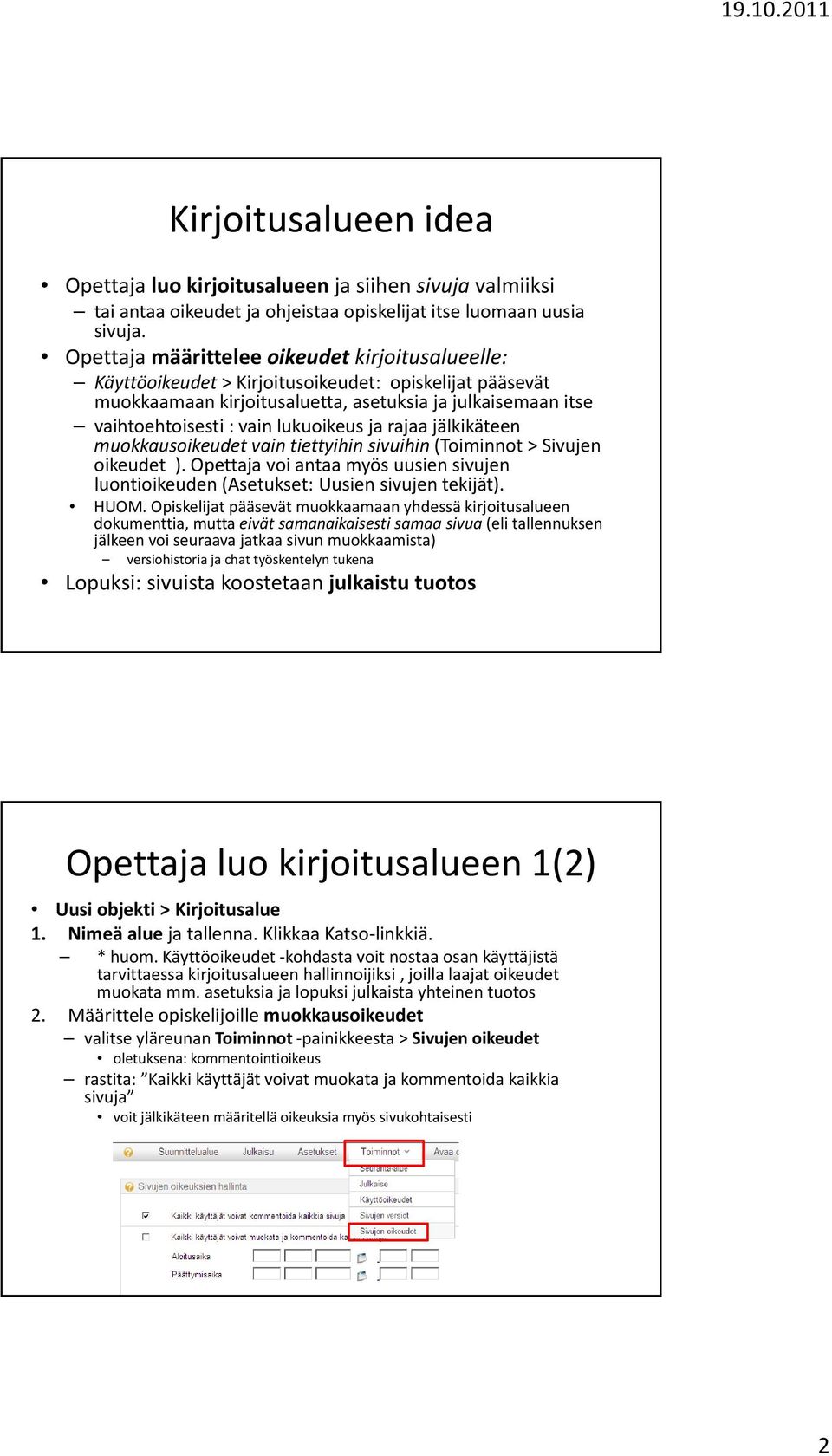 lukuoikeus ja rajaa jälkikäteen muokkausoikeudet vain tiettyihin sivuihin (Toiminnot > Sivujen oikeudet ). Opettaja voi antaa myös uusien sivujen luontioikeuden (Asetukset: Uusien sivujen tekijät).