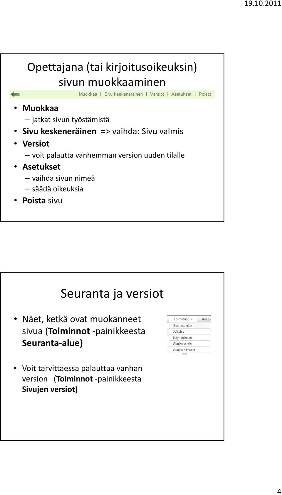 säädä oikeuksia Poista sivu Seuranta ja versiot Näet, ketkä ovat muokanneet sivua (Toiminnot i i t