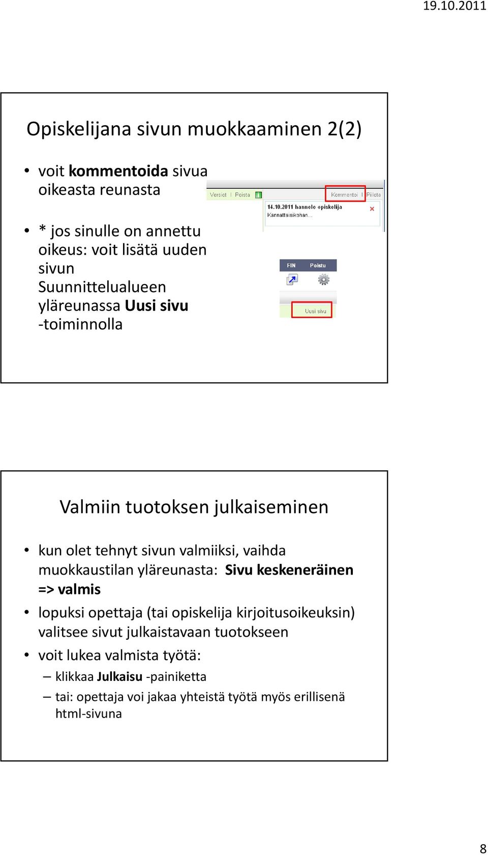 muokkaustilan yläreunasta: Sivu keskeneräinen => valmis lopuksi opettaja (tai opiskelija kirjoitusoikeuksin) valitsee sivut