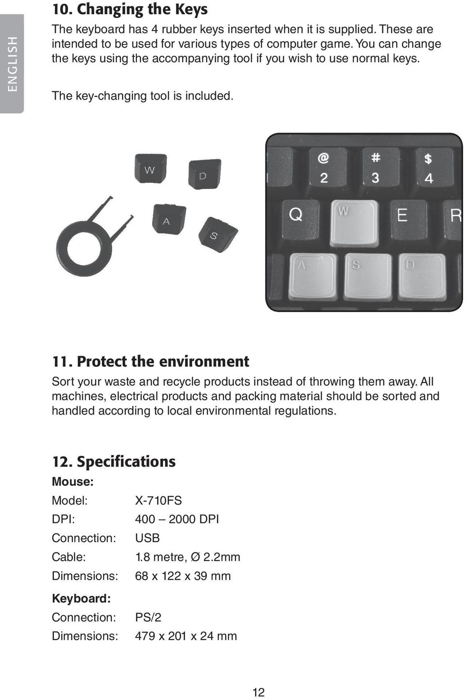 Protect the environment Sort your waste and recycle products instead of throwing them away.