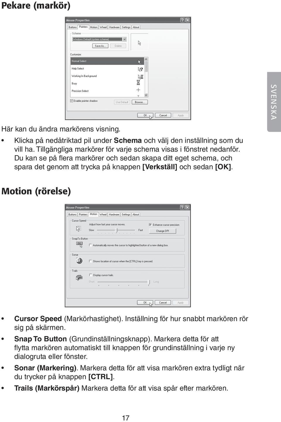 Du kan se på flera markörer och sedan skapa ditt eget schema, och spara det genom att trycka på knappen [Verkställ] och sedan [OK]. Motion (rörelse) Cursor Speed (Markörhastighet).