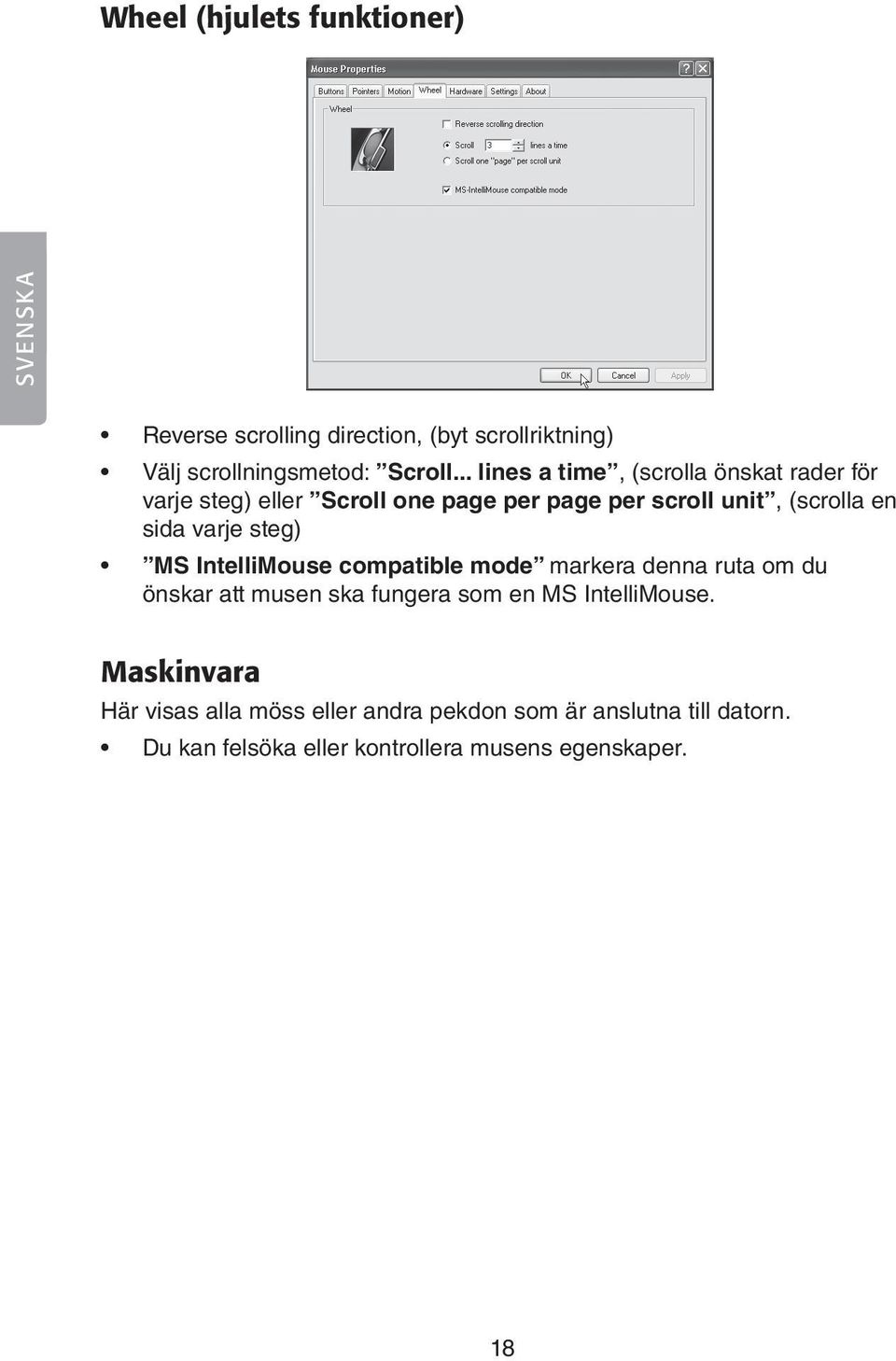 varje steg) MS IntelliMouse compatible mode markera denna ruta om du önskar att musen ska fungera som en MS IntelliMouse.
