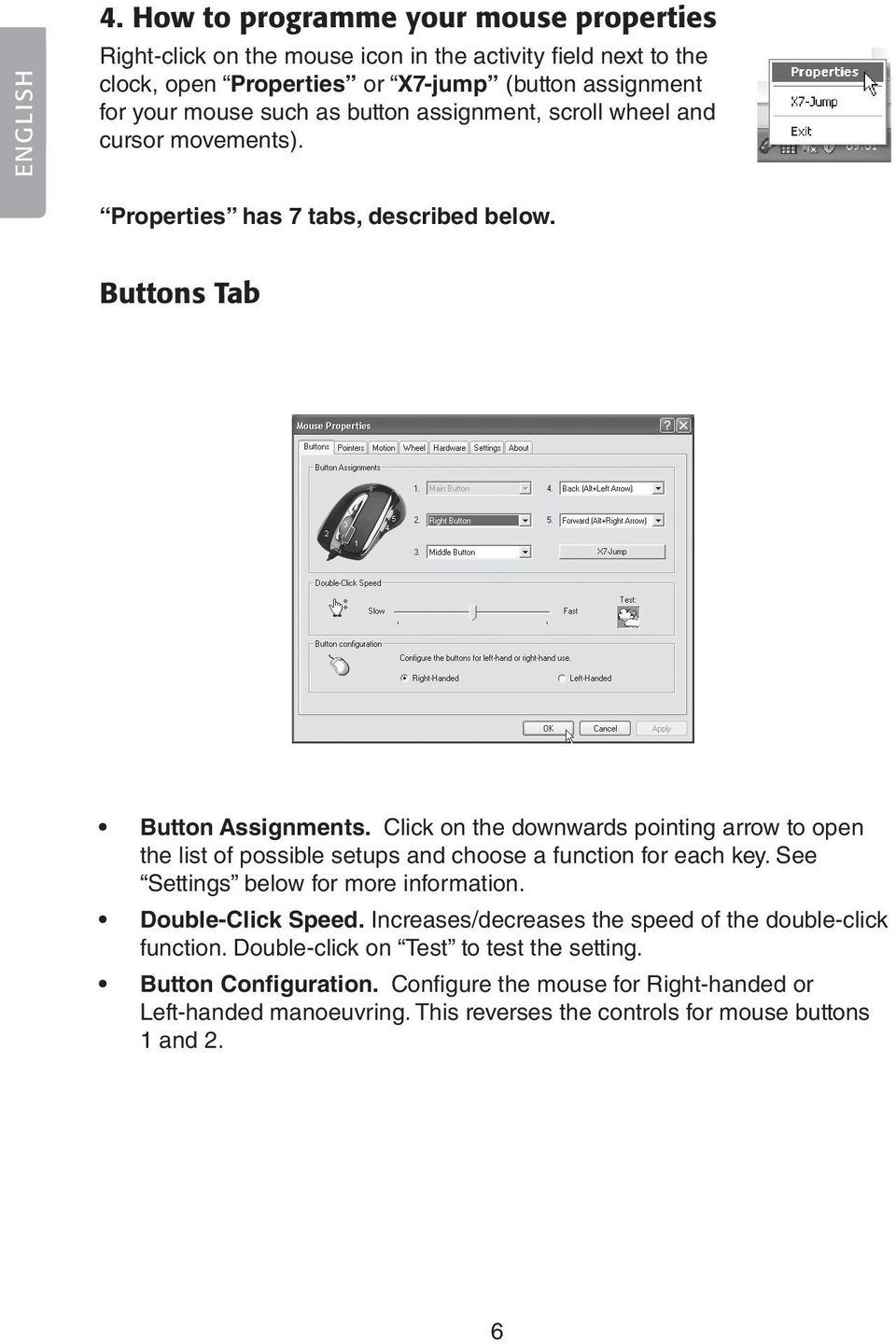 button assignment, scroll wheel and cursor movements). Properties has 7 tabs, described below. Buttons Tab Button Assignments.